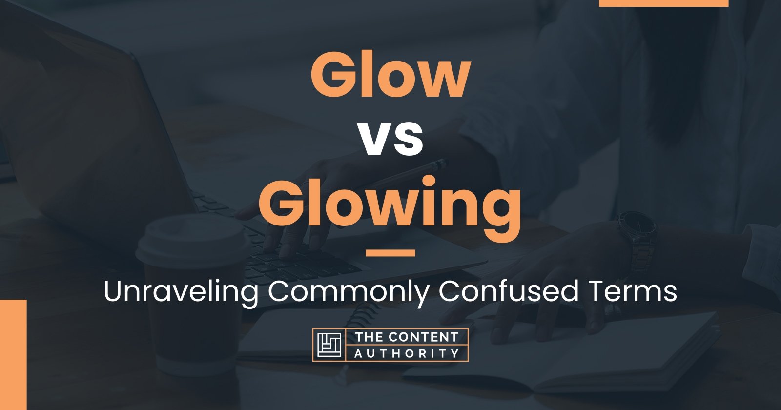 Glow vs Glowing: Unraveling Commonly Confused Terms