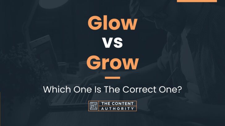 Glow vs Grow: Which One Is The Correct One?