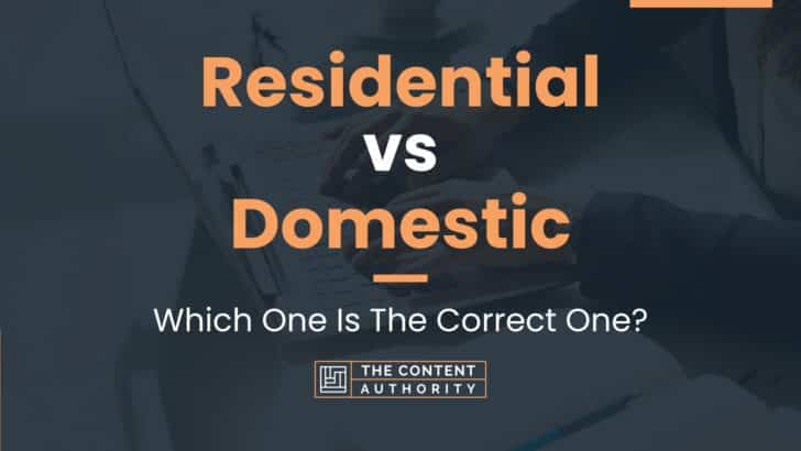 Residential vs Domestic: Which One Is The Correct One?