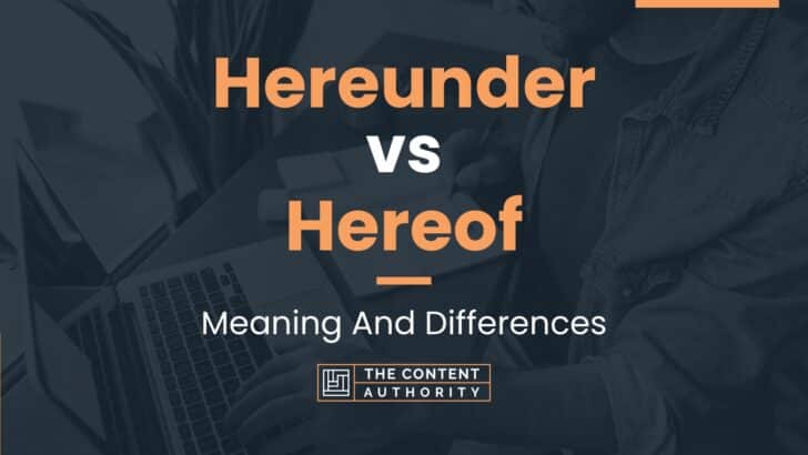 Hereunder vs Hereof: Meaning And Differences
