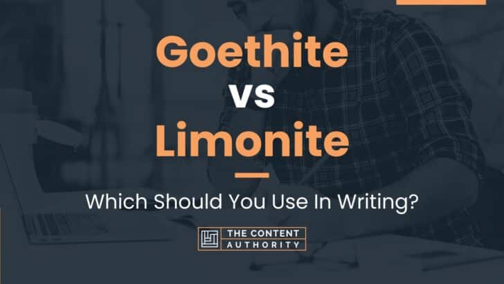 Goethite vs Limonite: Which Should You Use In Writing?