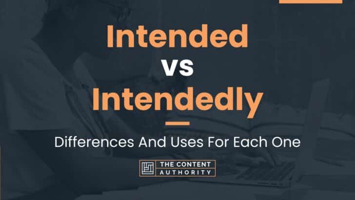 Intended vs Intendedly: Differences And Uses For Each One