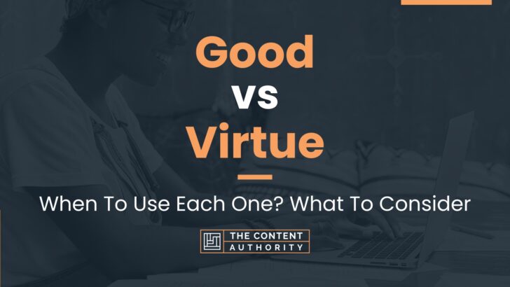 Good vs Virtue: When To Use Each One? What To Consider