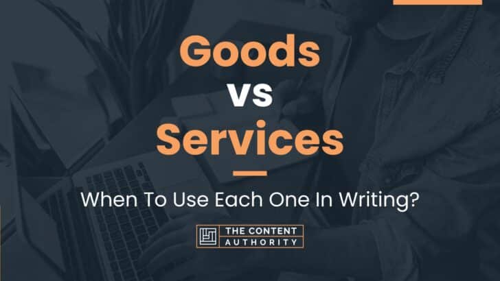Goods vs Services: When To Use Each One In Writing?