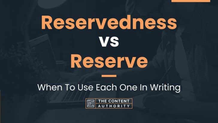 Reservedness vs Reserve: When To Use Each One In Writing