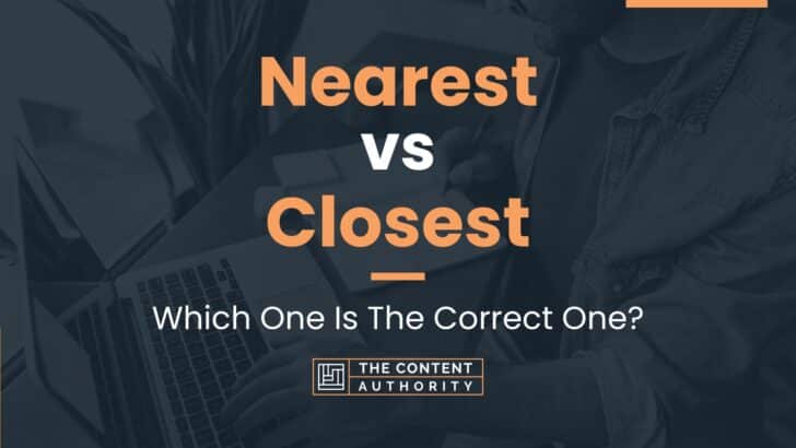 Nearest Vs Closest Which One Is The Correct One 