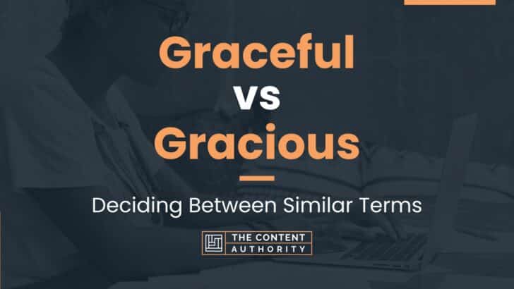 Graceful vs Gracious: Deciding Between Similar Terms