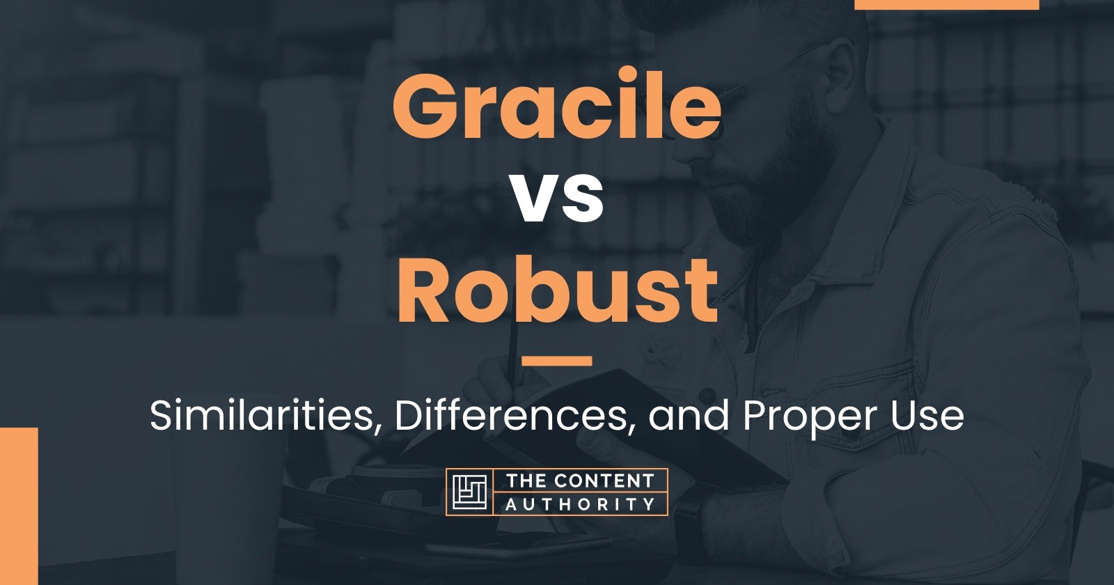 Gracile vs Robust: Similarities, Differences, and Proper Use