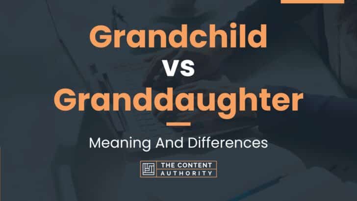 Grandchild vs Granddaughter: Meaning And Differences