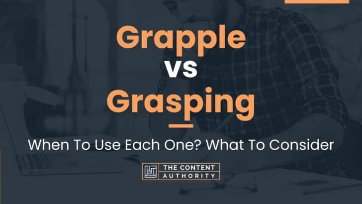 Grapple vs Grasping: When To Use Each One? What To Consider