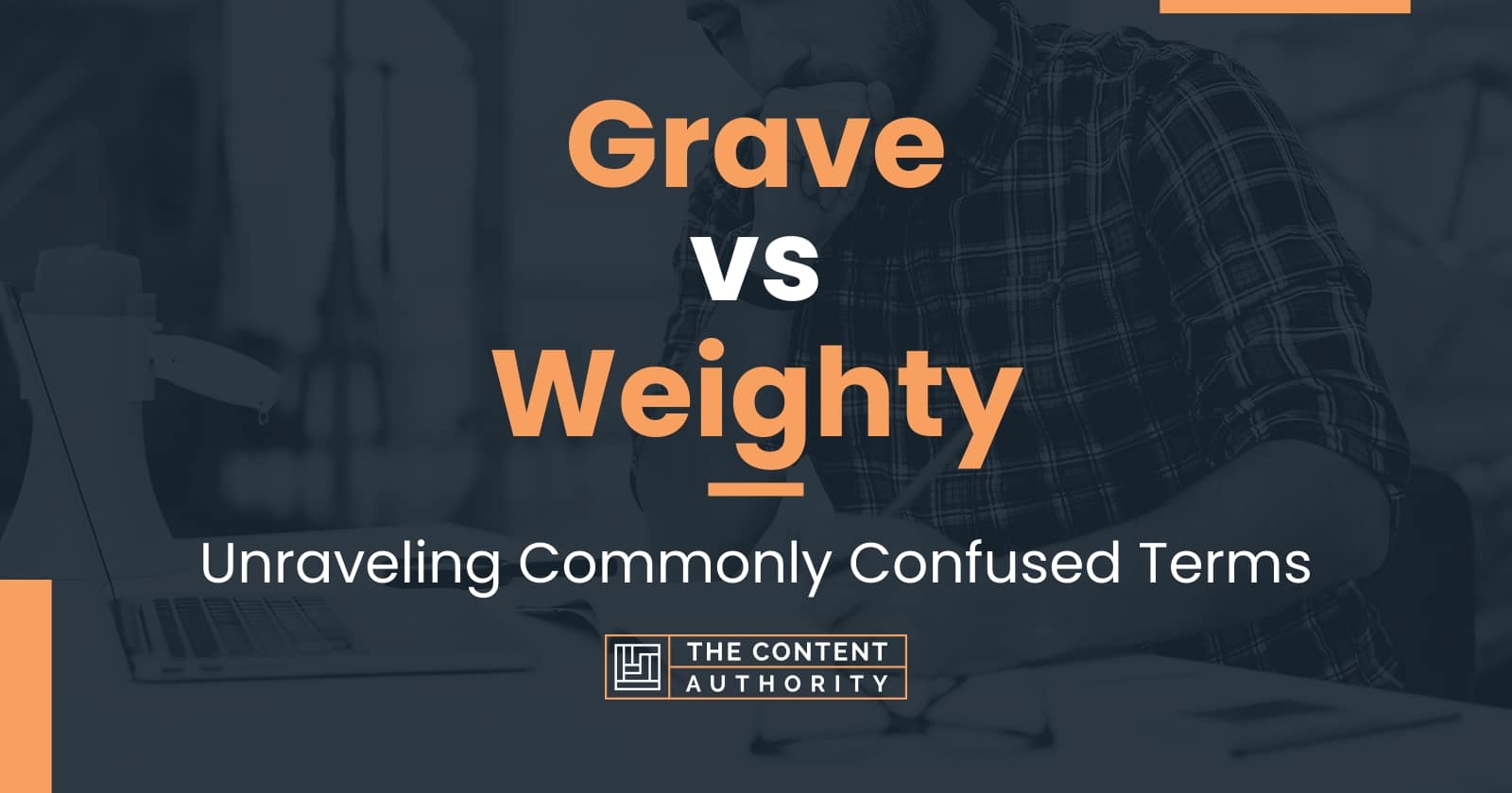 Grave Vs Weighty: Unraveling Commonly Confused Terms