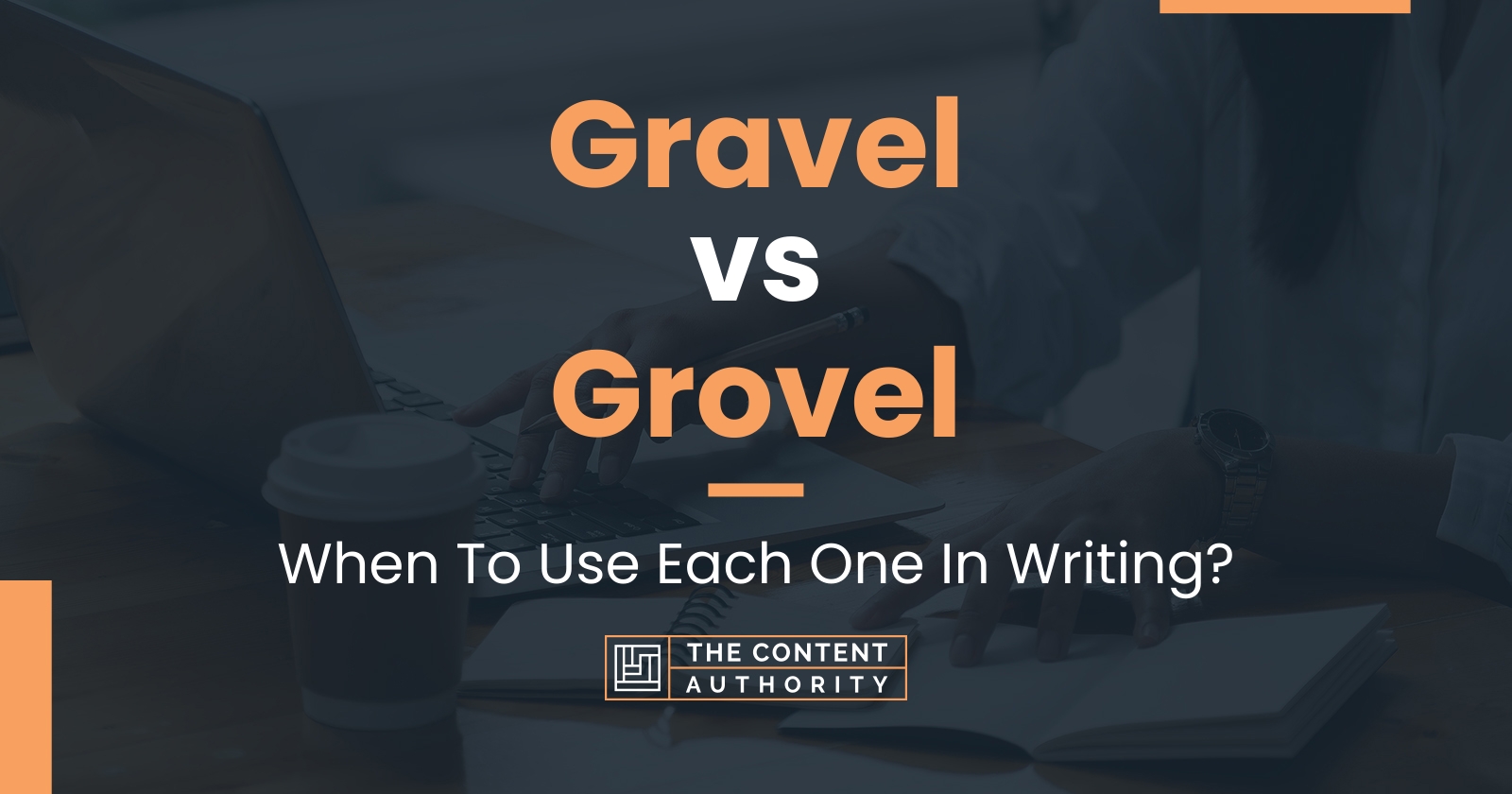 Gravel vs Grovel: When To Use Each One In Writing?