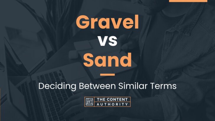 Gravel vs Sand: Deciding Between Similar Terms