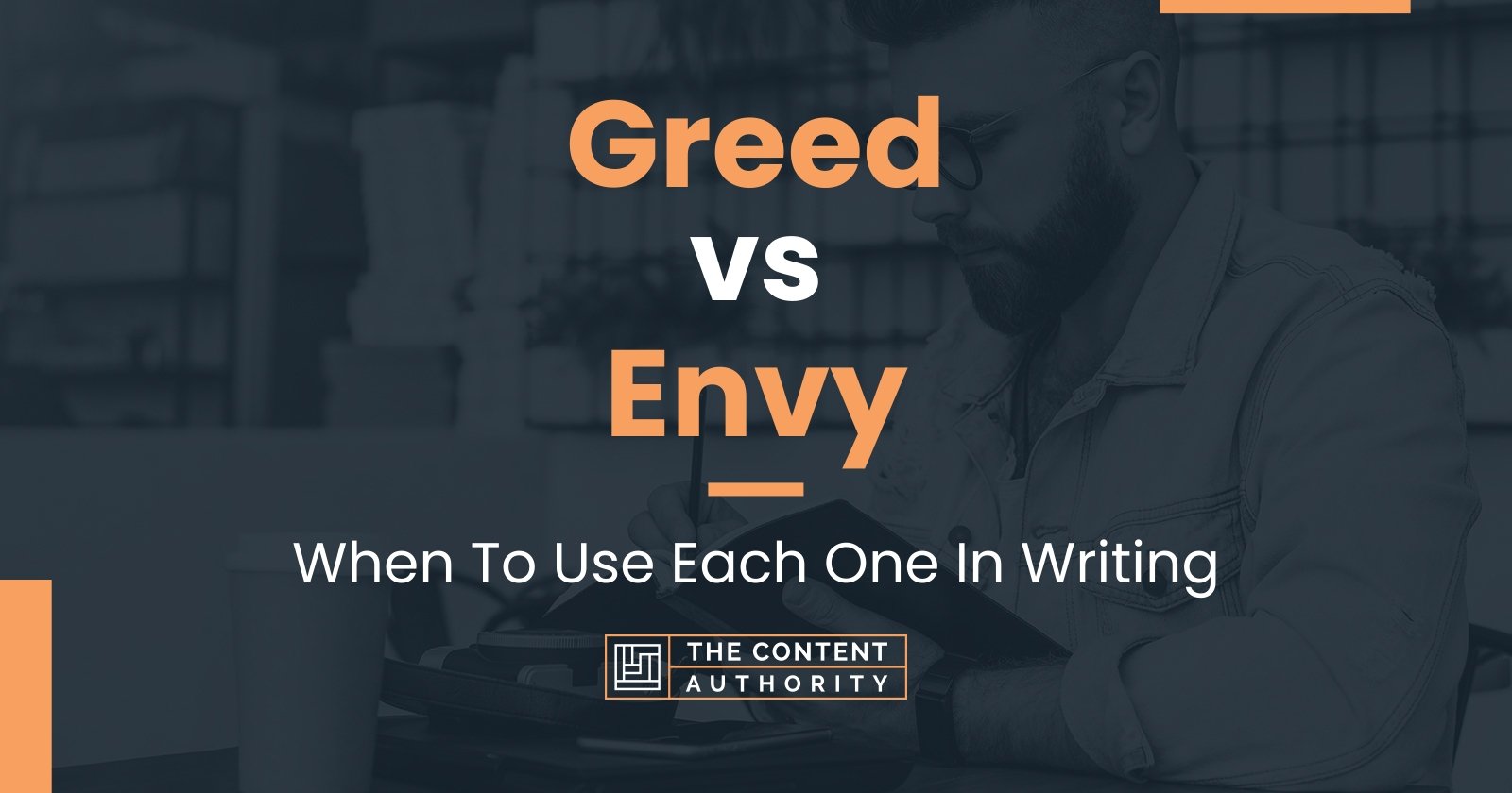 Greed vs Envy: When To Use Each One In Writing