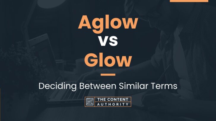 aglow-vs-glow-deciding-between-similar-terms