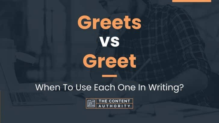 Greets vs Greet: When To Use Each One In Writing?