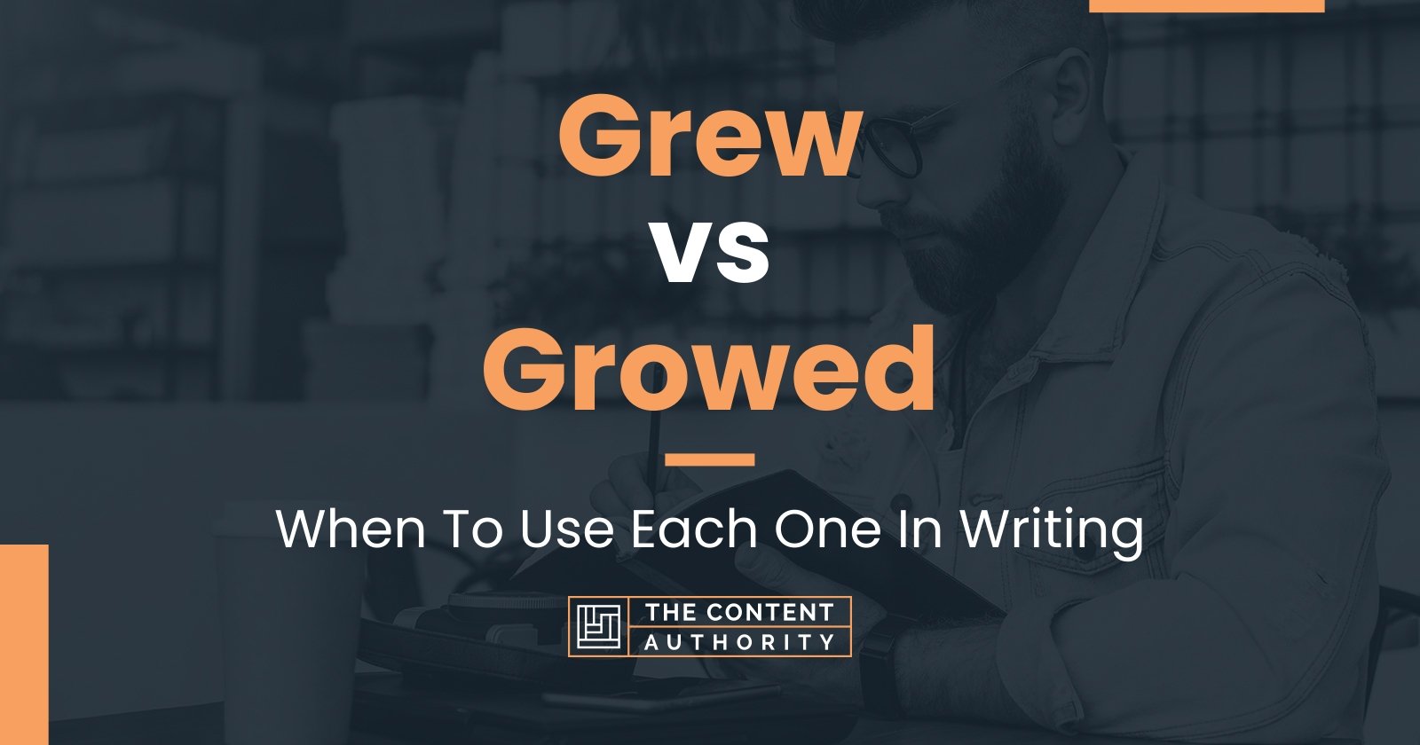 Grew vs Growed: When To Use Each One In Writing