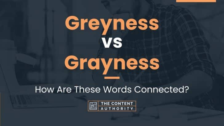 Greyness vs Grayness: How Are These Words Connected?