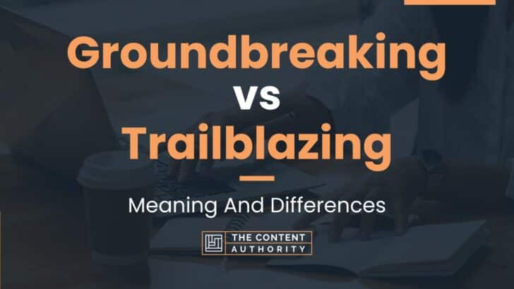 groundbreaking-vs-trailblazing-meaning-and-differences