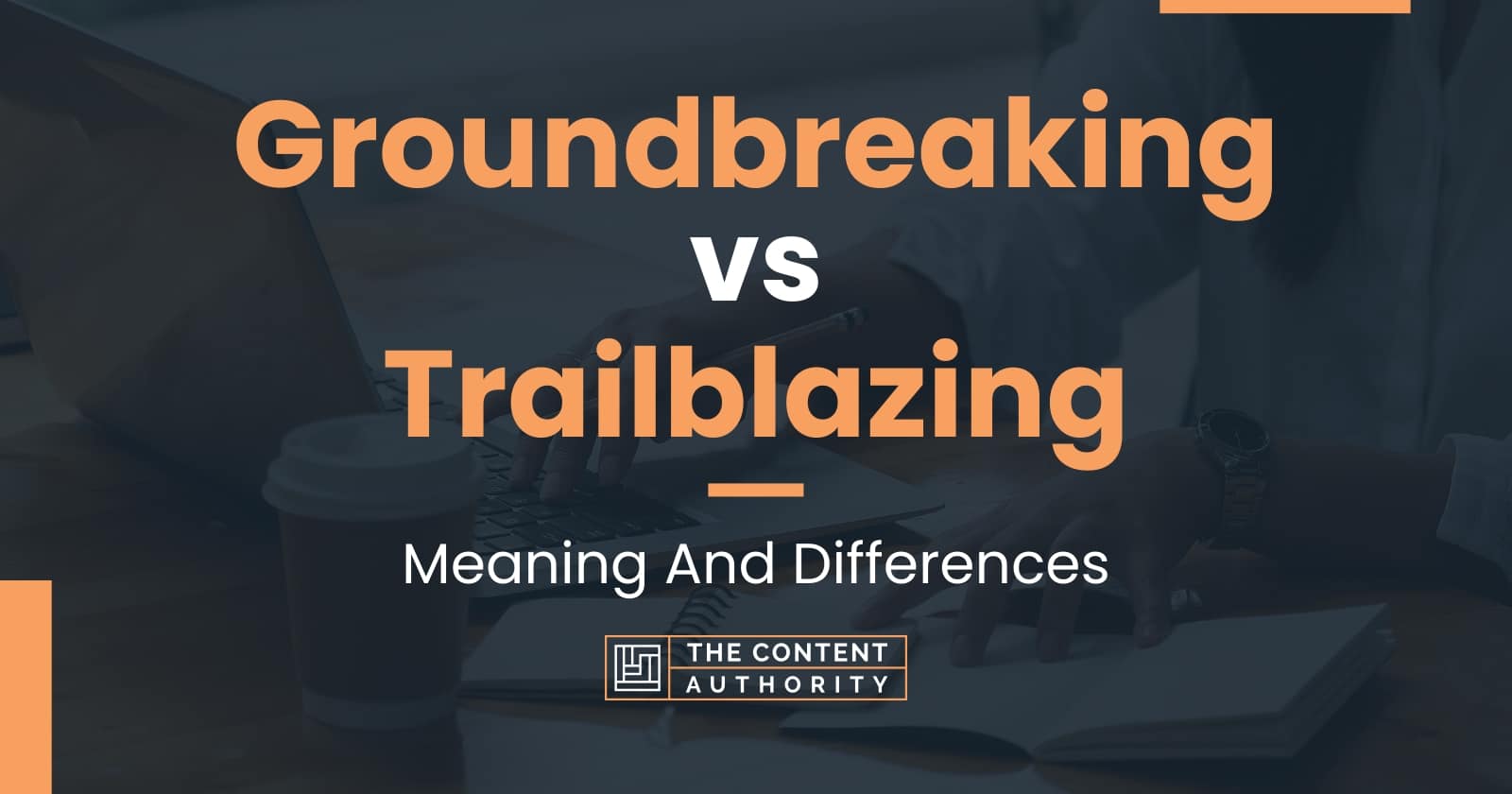 Groundbreaking vs Trailblazing: Meaning And Differences