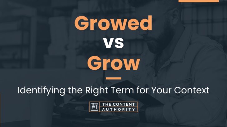 Growed vs Grow: Identifying the Right Term for Your Context