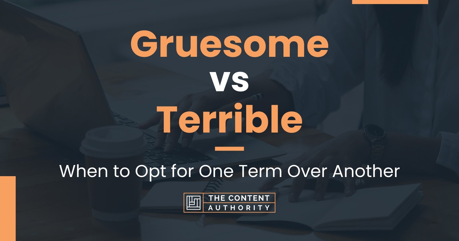 gruesome-vs-terrible-when-to-opt-for-one-term-over-another