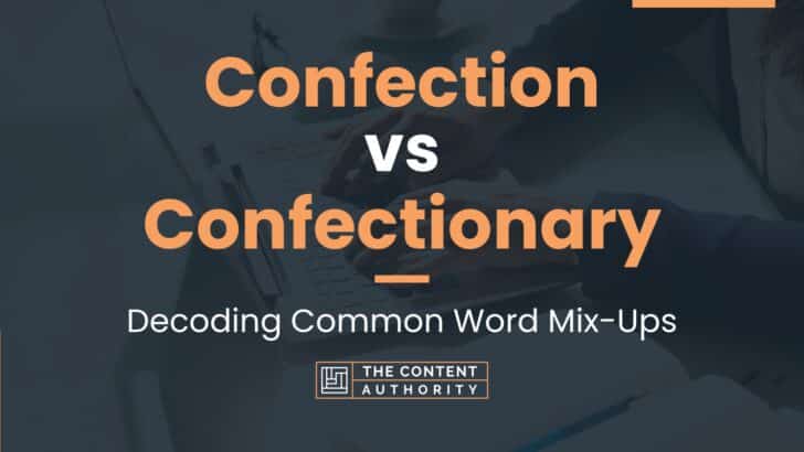 Confection vs Confectionary: Decoding Common Word Mix-Ups