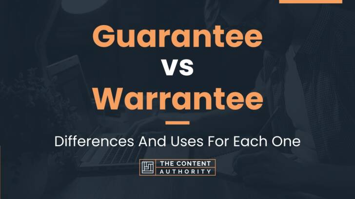 Guarantee vs Warrantee: Differences And Uses For Each One