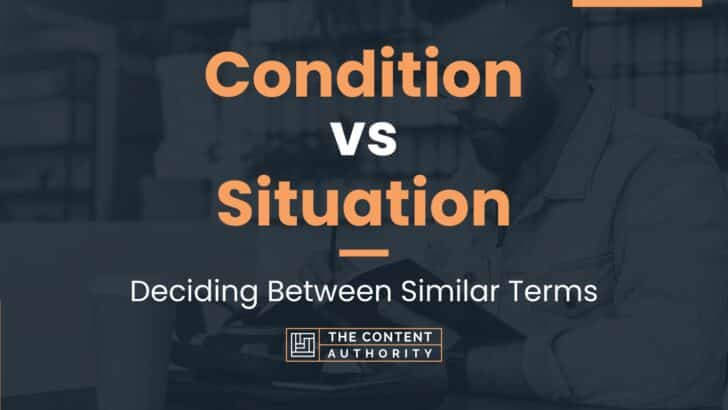 Condition vs Situation: Deciding Between Similar Terms