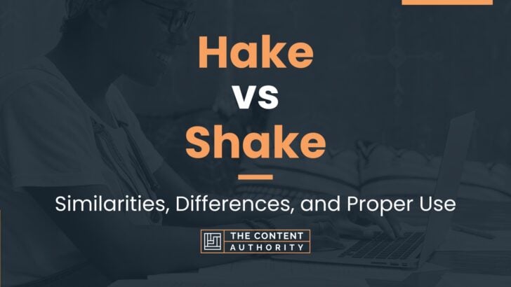 Hake vs Shake: Similarities, Differences, and Proper Use