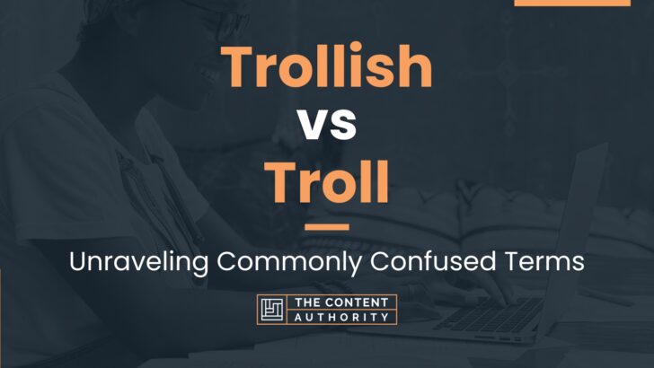 Trollish vs Troll: Unraveling Commonly Confused Terms