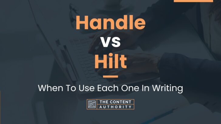 Handle vs Hilt: When To Use Each One In Writing
