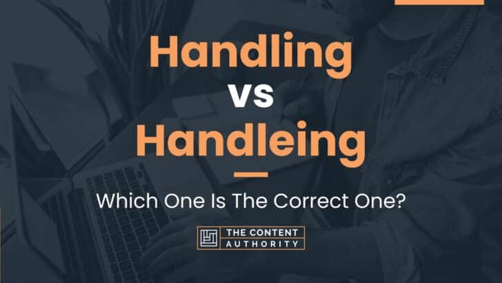 Handling vs Handleing: Which One Is The Correct One?
