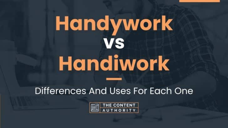 Handywork vs Handiwork: Differences And Uses For Each One