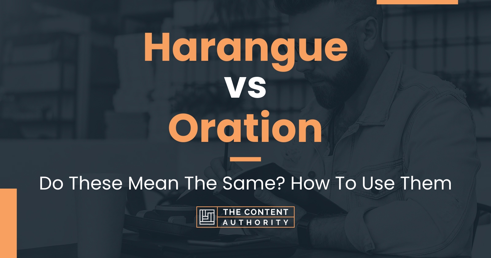 Harangue vs Oration: Do These Mean The Same? How To Use Them