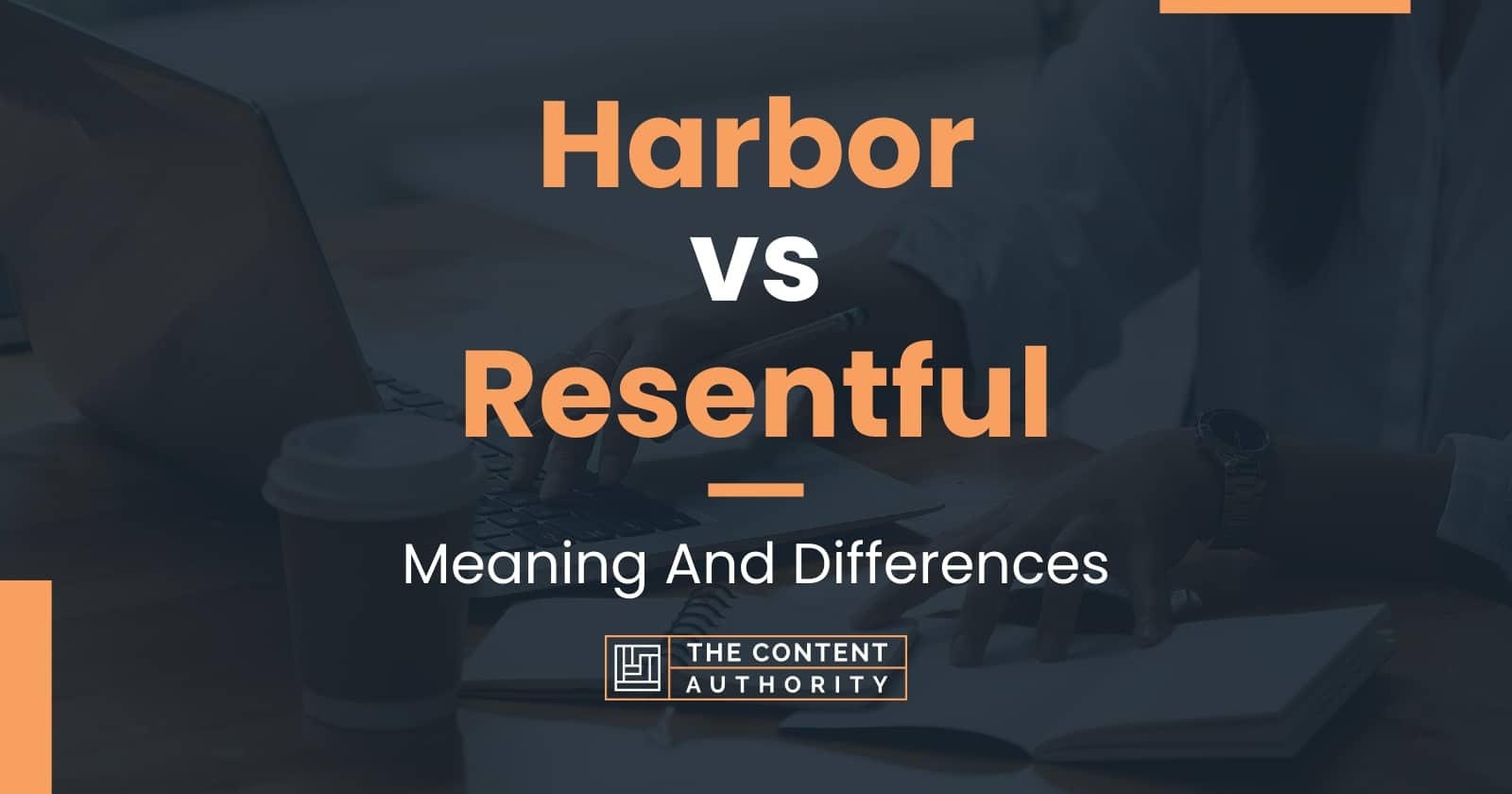 harbor-vs-resentful-meaning-and-differences