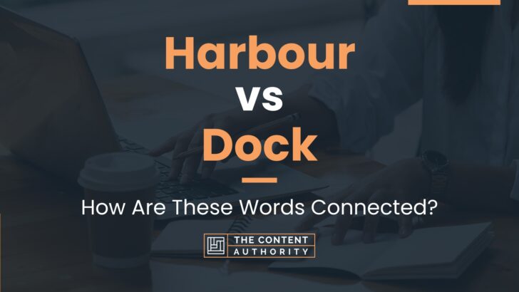 Harbour vs Dock: How Are These Words Connected?