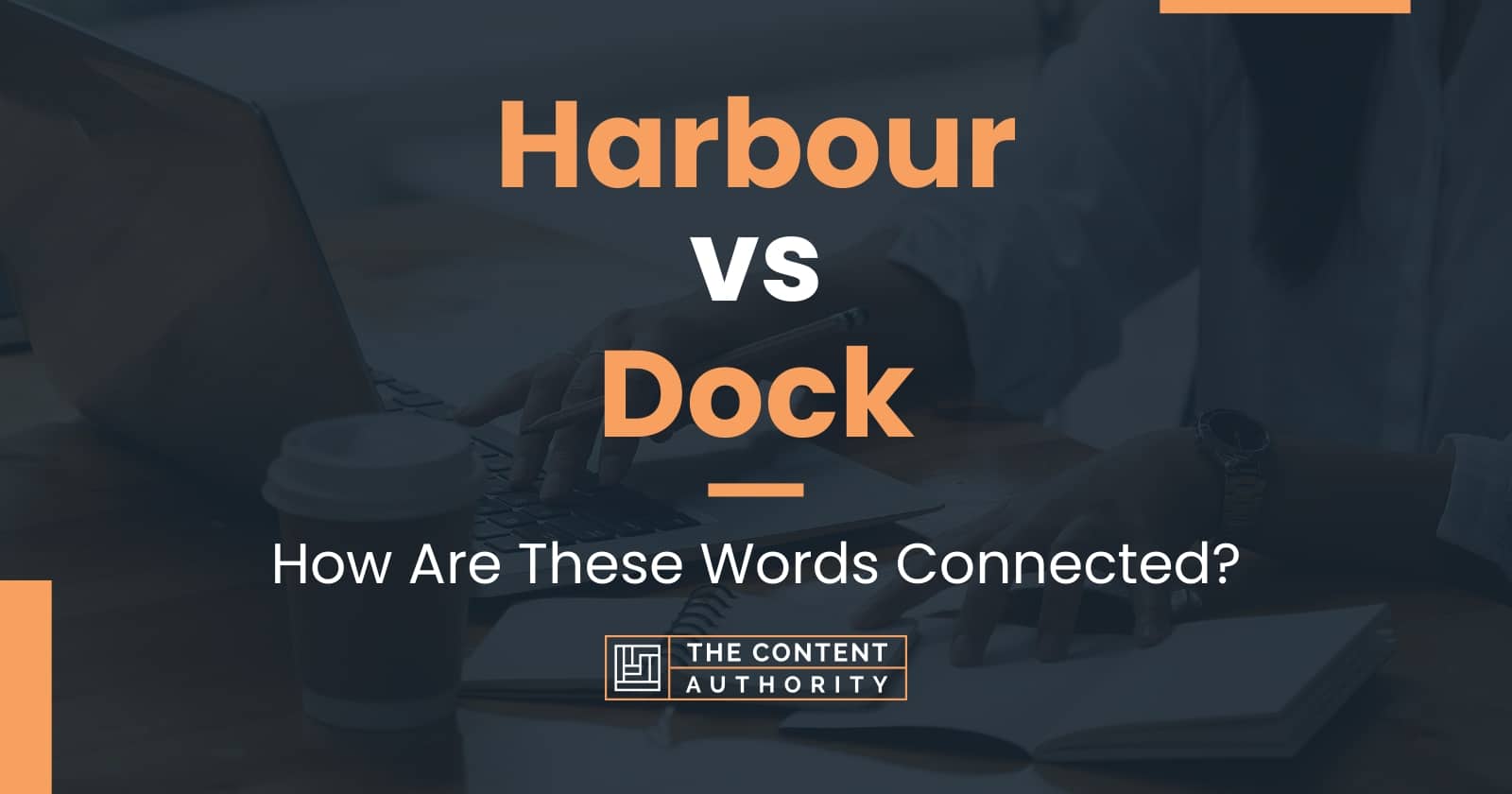 Harbour Vs Dock How Are These Words Connected 