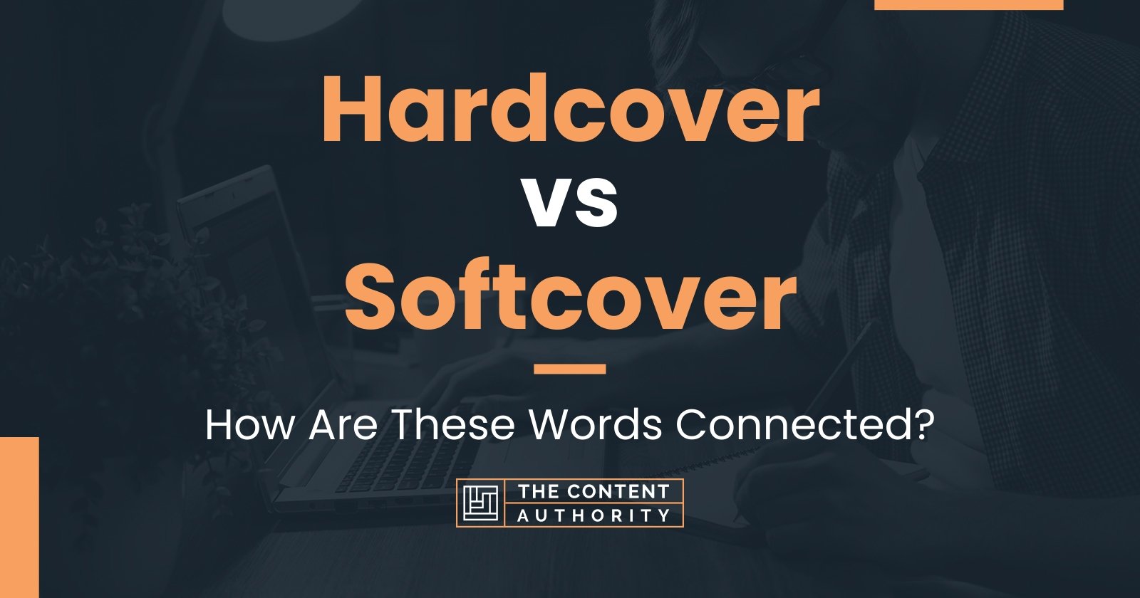 Hardcover vs Softcover: How Are These Words Connected?