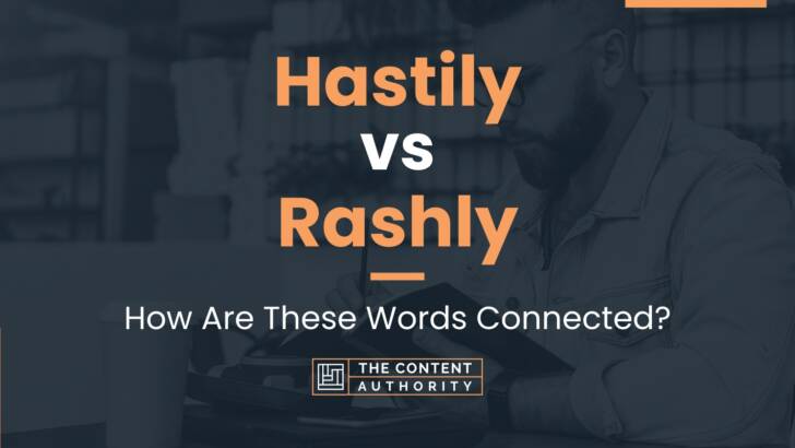 hastily-vs-rashly-how-are-these-words-connected