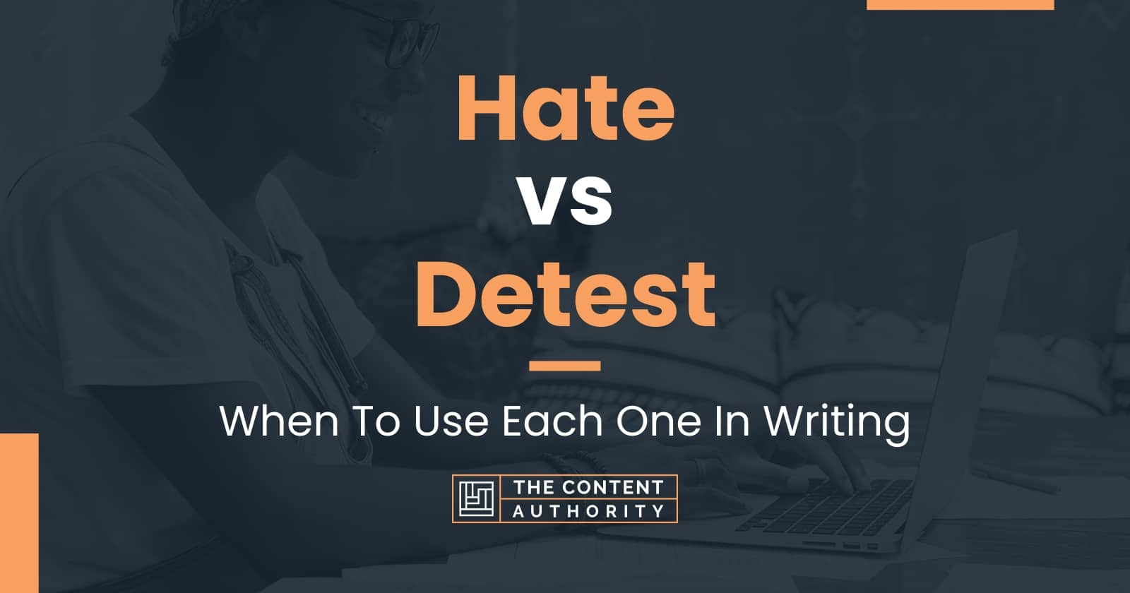 hate-vs-detest-when-to-use-each-one-in-writing