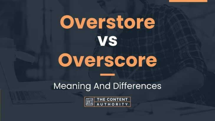 Overstore vs Overscore: Meaning And Differences