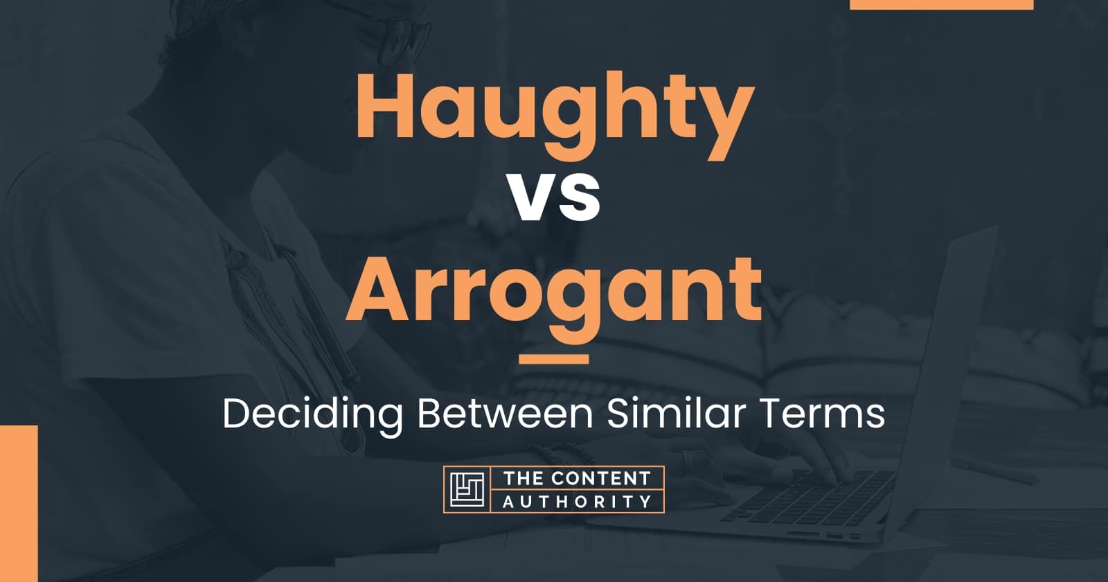 Haughty vs Arrogant: Deciding Between Similar Terms
