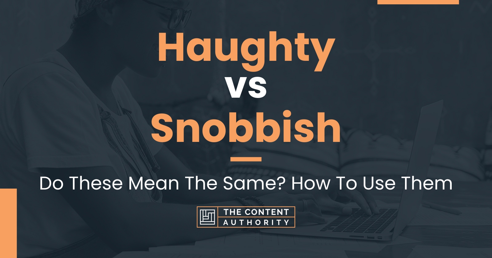 Haughty vs Snobbish: Do These Mean The Same? How To Use Them