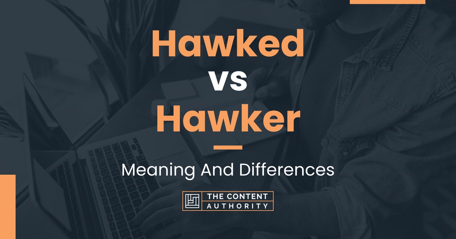 Hawked vs Hawker: Meaning And Differences