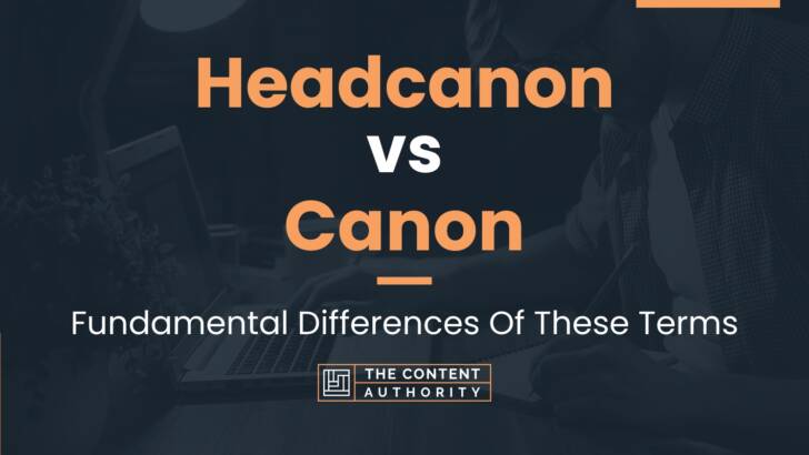 Headcanon vs Canon: Fundamental Differences Of These Terms