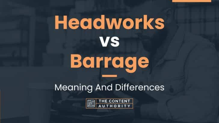 Headworks Vs Barrage: Meaning And Differences