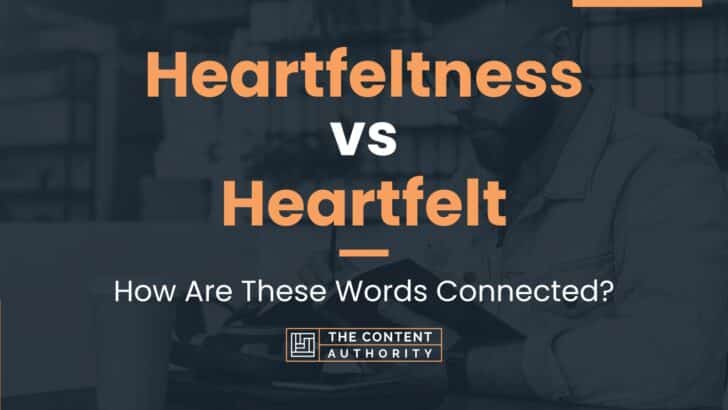 Heartfeltness vs Heartfelt: How Are These Words Connected?