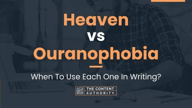 Heaven vs Ouranophobia: When To Use Each One In Writing?