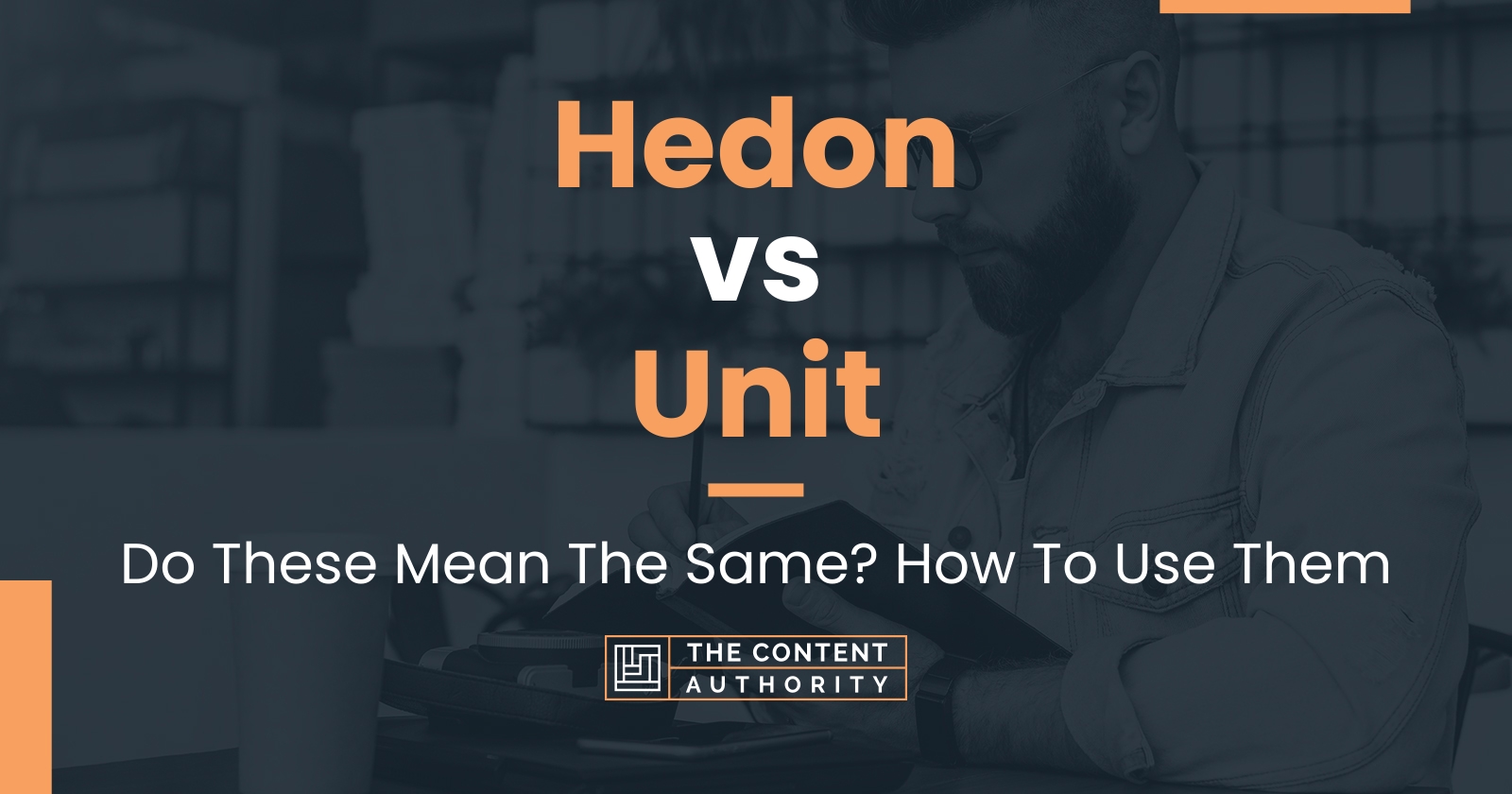 Hedon vs Unit Do These Mean The Same? How To Use Them